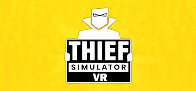 小偷模拟器（Thief Simulator VR）